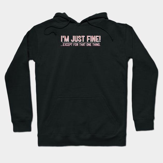 I'm Just Fine! ...except for that one thing. (Parkinsons Disease Symptoms) Hoodie by SteveW50